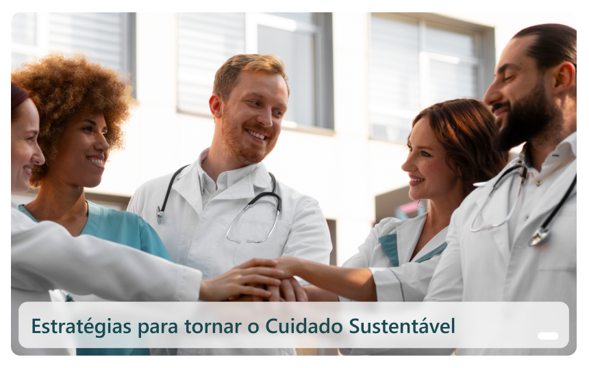 Estratégias para tornar o Cuidado Sustentável